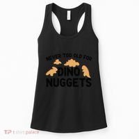 Never Too Old For Dino Nuggets Funny Dinosaur Nuggets Women's Tank Top thumb 0
