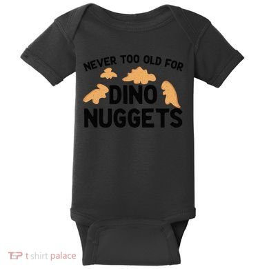 Never Too Old For Dino Nuggets Funny Dinosaur Nuggets Baby Bodysuit