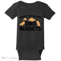 Never Too Old For Dino Nuggets Funny Dinosaur Nuggets Baby Bodysuit thumb 0