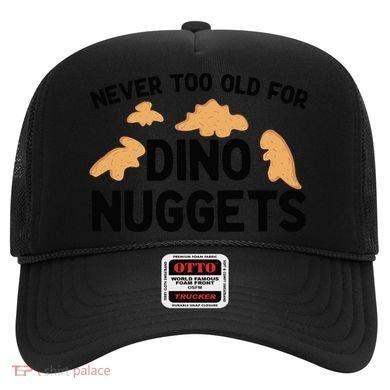 Never Too Old For Dino Nuggets Funny Dinosaur Nuggets Hat