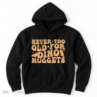 Never Too Old For Dino Nuggets Hoodie thumb 0