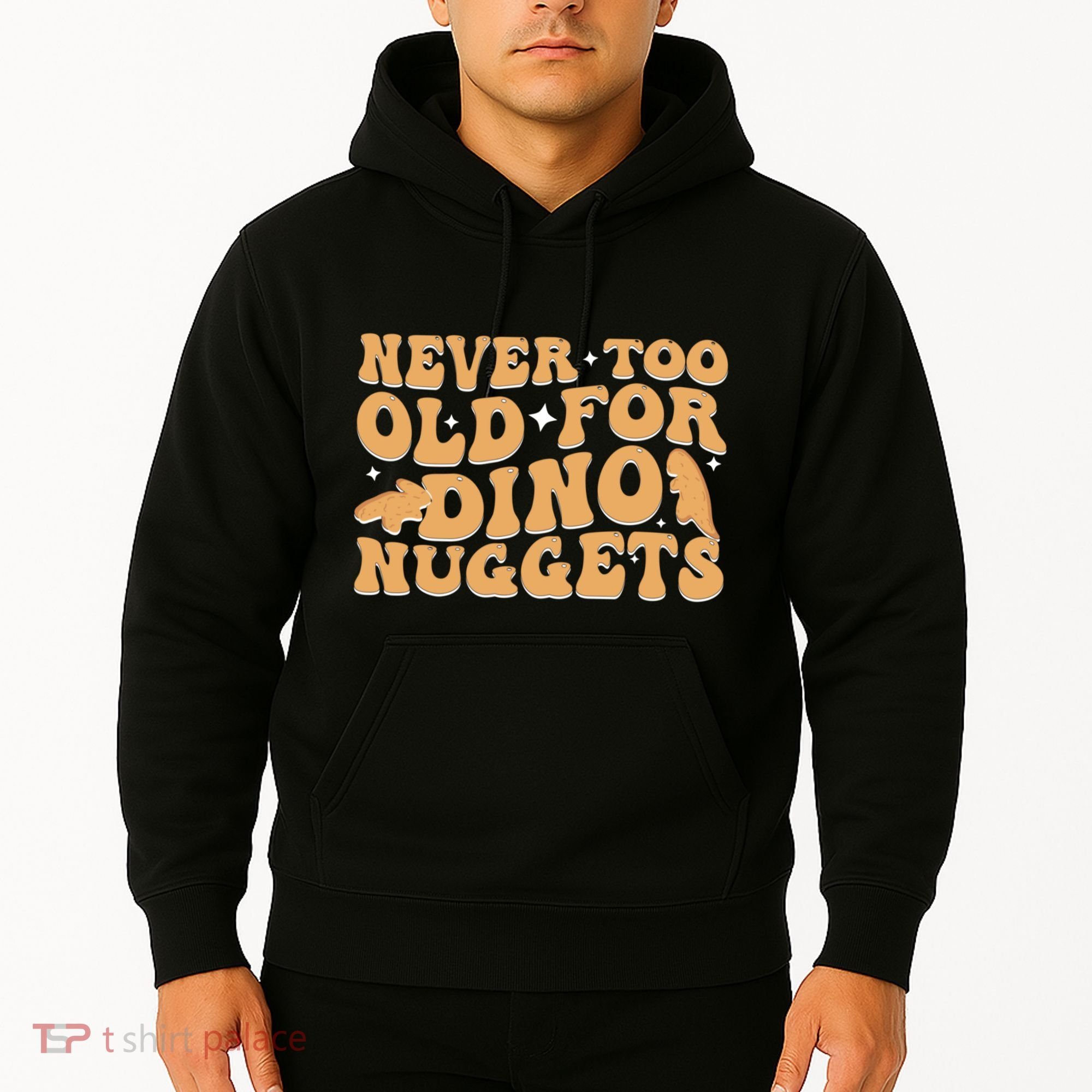 Never Too Old For Dino Nuggets Hoodie