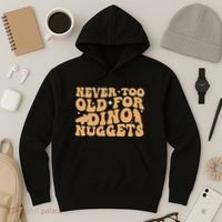 Never Too Old For Dino Nuggets Hoodie thumb 3