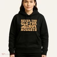 Never Too Old For Dino Nuggets Hoodie thumb 5