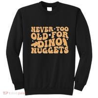 Never Too Old For Dino Nuggets Sweatshirt thumb 0