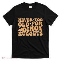 Never Too Old For Dino Nuggets T-Shirt thumb 0