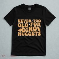 Never Too Old For Dino Nuggets T-Shirt thumb 5