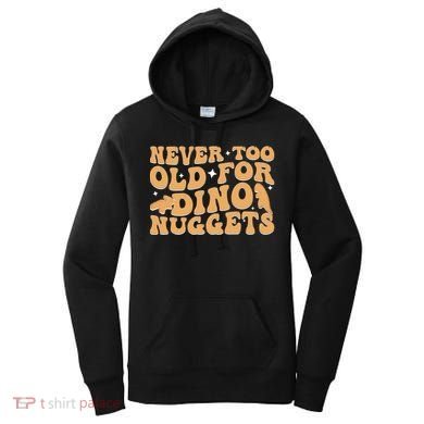 Never Too Old For Dino Nuggets Women's Hoodie