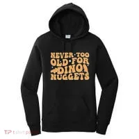 Never Too Old For Dino Nuggets Women's Hoodie thumb 0