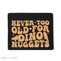 Never Too Old For Dino Nuggets Mousepad thumb 0