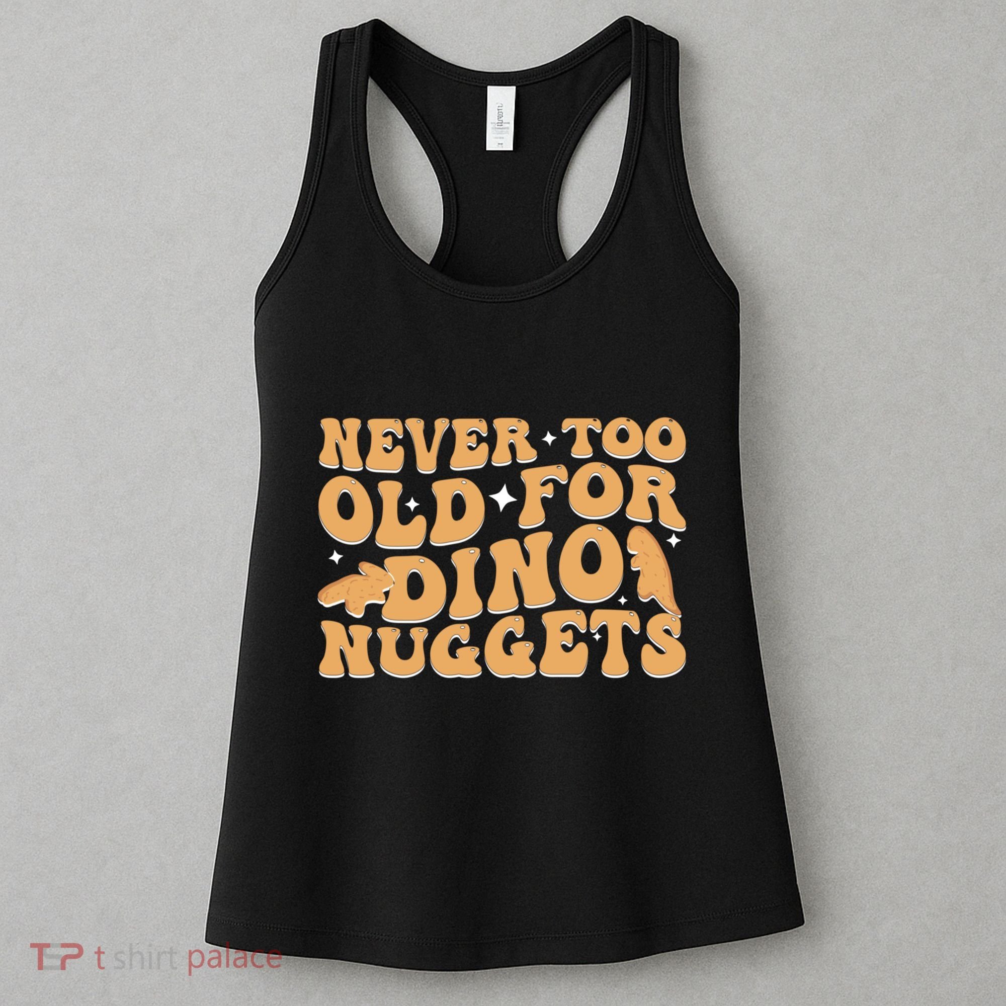 Never Too Old For Dino Nuggets Women's Tank Top