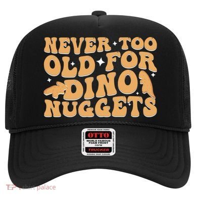 Never Too Old For Dino Nuggets Hat