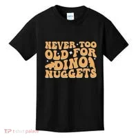 Never Too Old For Dino Nuggets Kids T-Shirt thumb 0