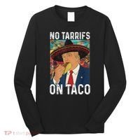 No Tariffs On Taco Funny Mexican Fiesta Cinco De Mayo Trump Long Sleeve Shirt thumb 0