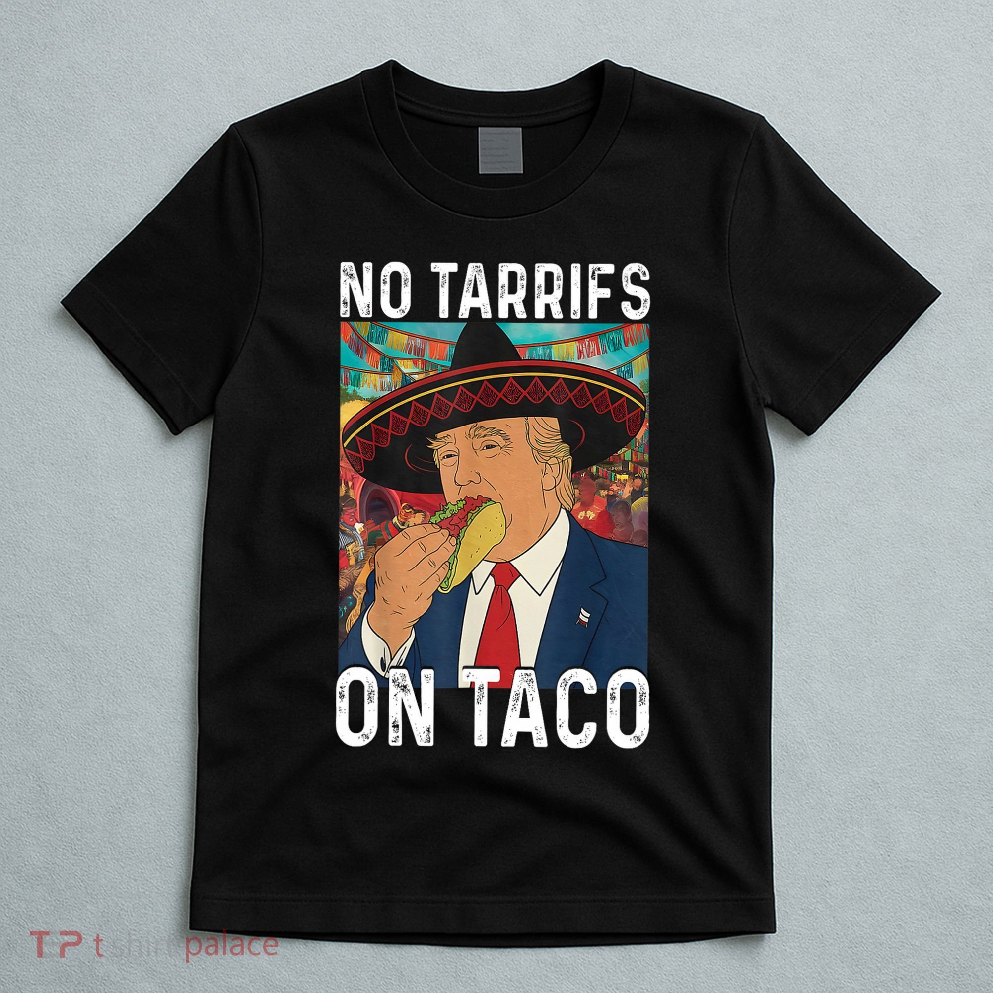 No Tariffs On Taco Funny Mexican Fiesta Cinco De Mayo Trump T-Shirt