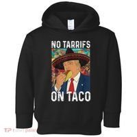 No Tariffs On Taco Funny Mexican Fiesta Cinco De Mayo Trump Toddler Hoodie thumb 0