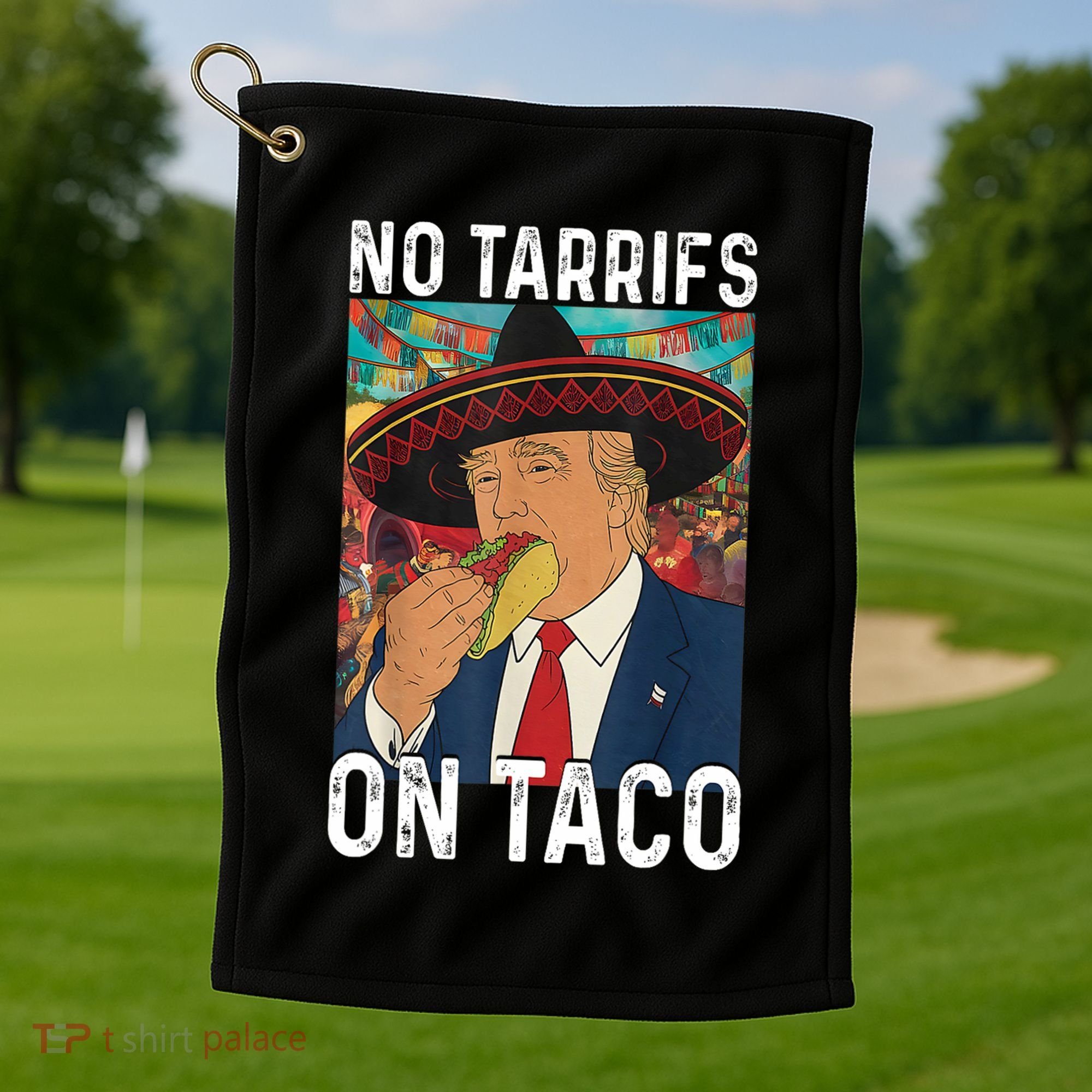 No Tariffs On Taco Funny Mexican Fiesta Cinco De Mayo Trump Golf Towel