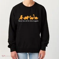 Never Too Old For Dino Nuggets Women's Sweatshirt thumb 0