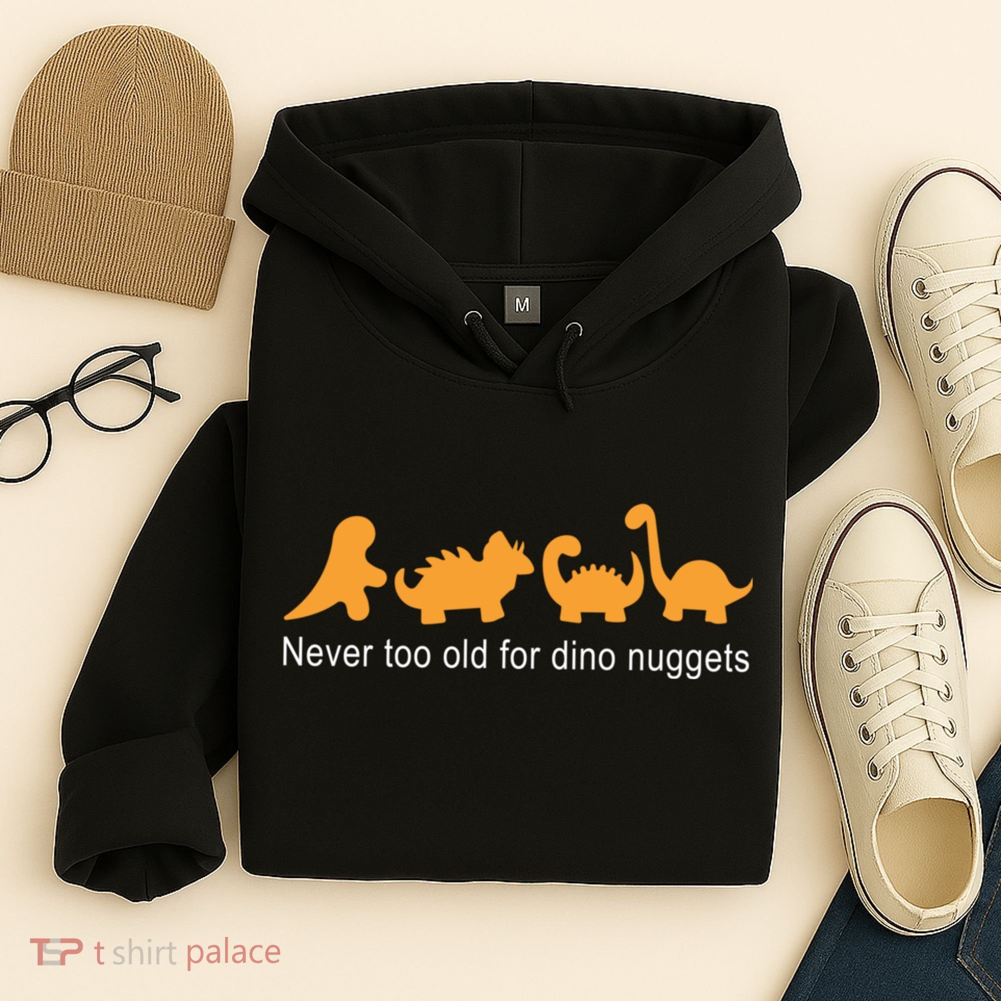 Never Too Old For Dino Nuggets Hoodie