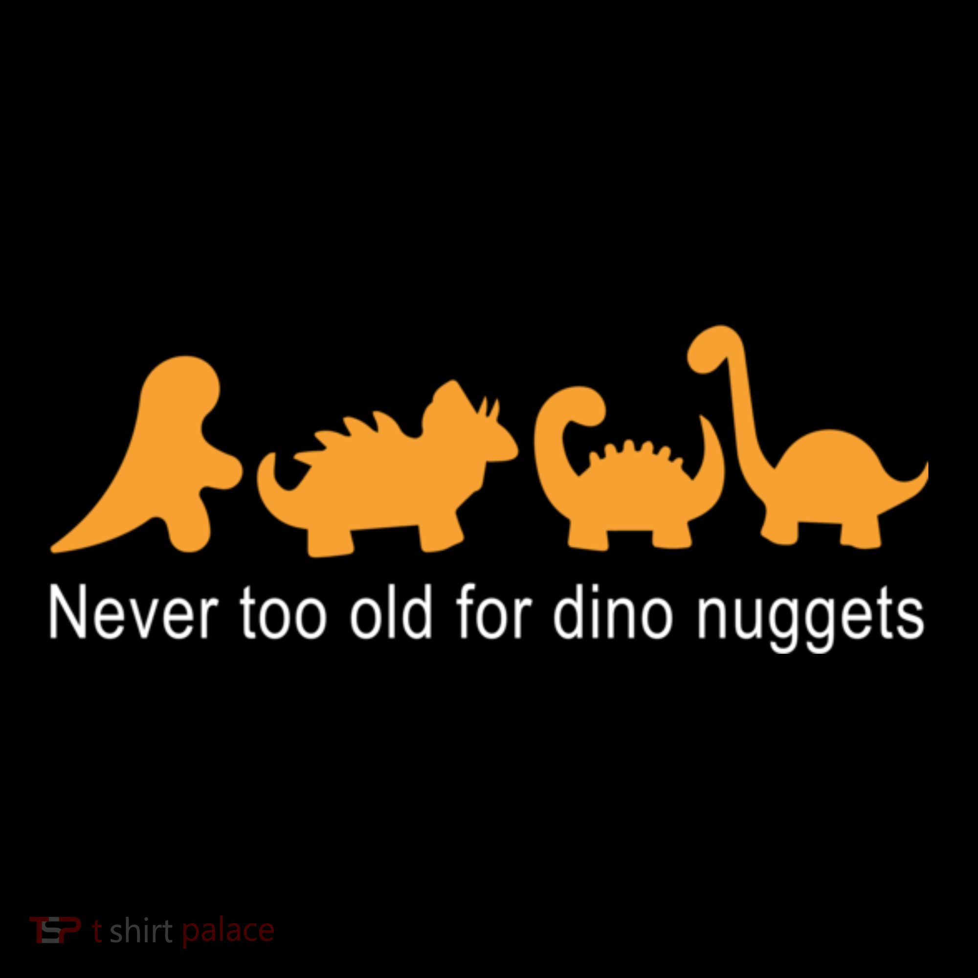 Never Too Old For Dino Nuggets Button