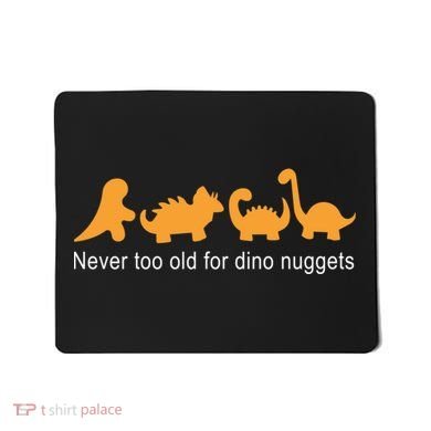 Never Too Old For Dino Nuggets Mousepad