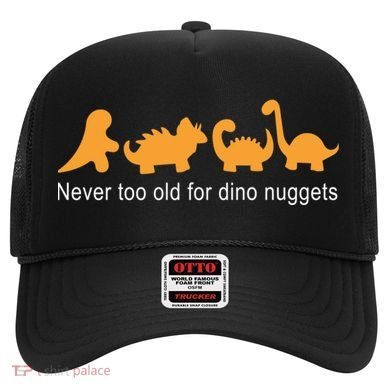 Never Too Old For Dino Nuggets Hat