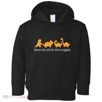Never Too Old For Dino Nuggets Toddler Hoodie thumb 0