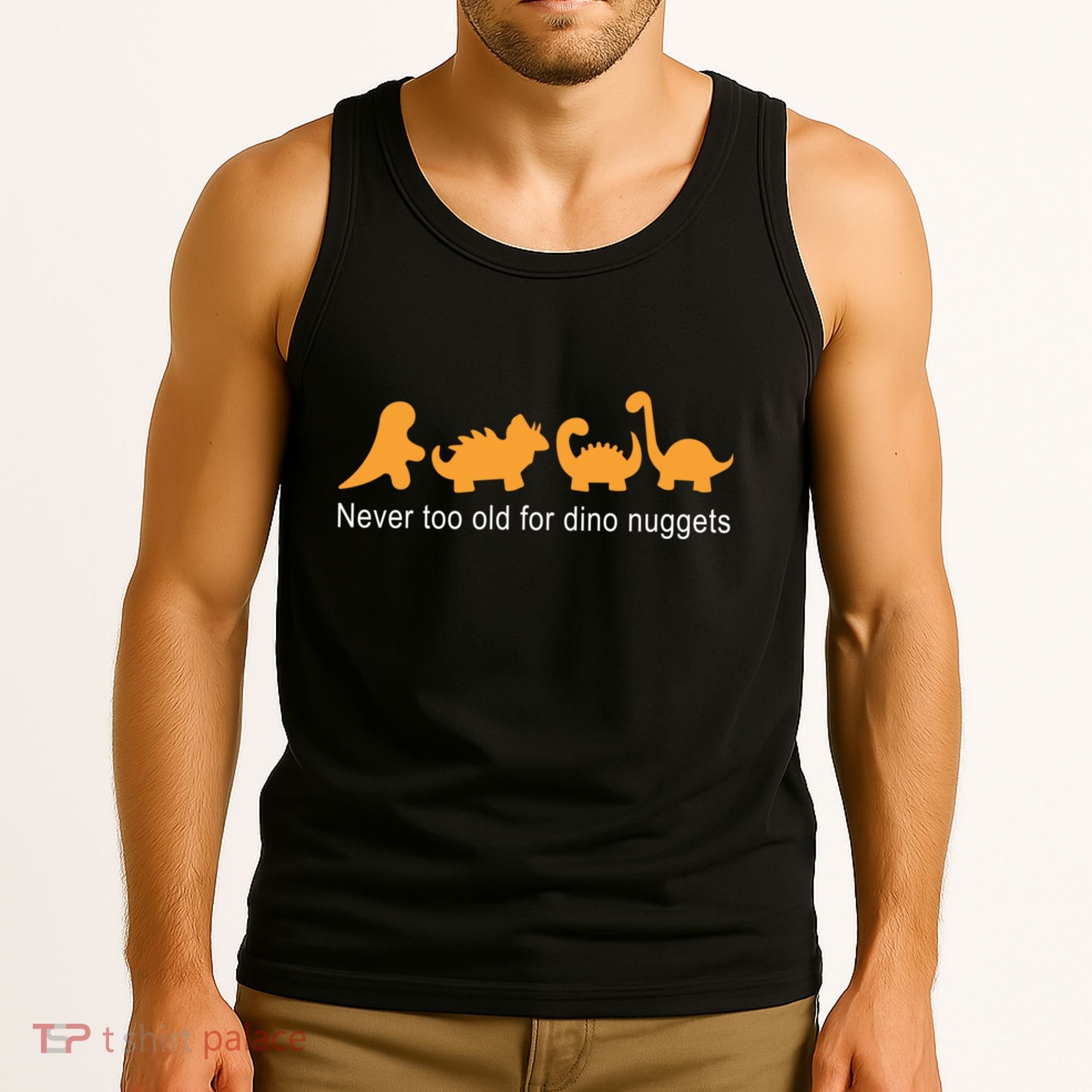 Never Too Old For Dino Nuggets Tank Top