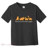 Never Too Old For Dino Nuggets Toddler T-Shirt thumb 0