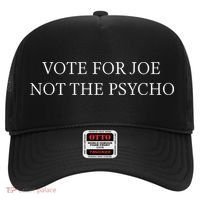 Not The Psycho Vote For Joe Funny Saying Hat thumb 0