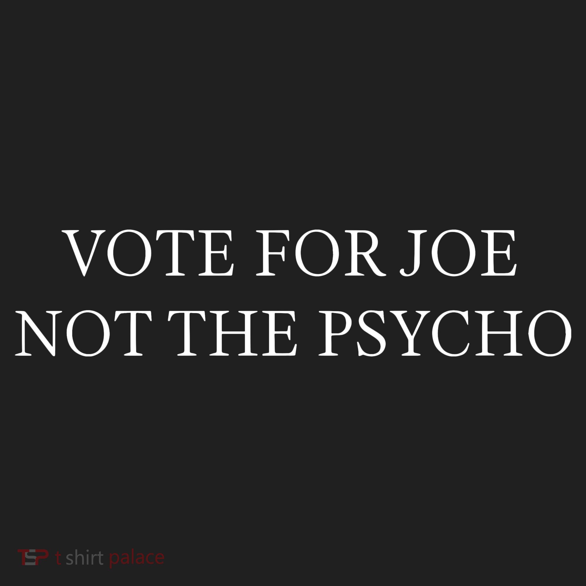 Not The Psycho Vote For Joe Funny Saying Hat