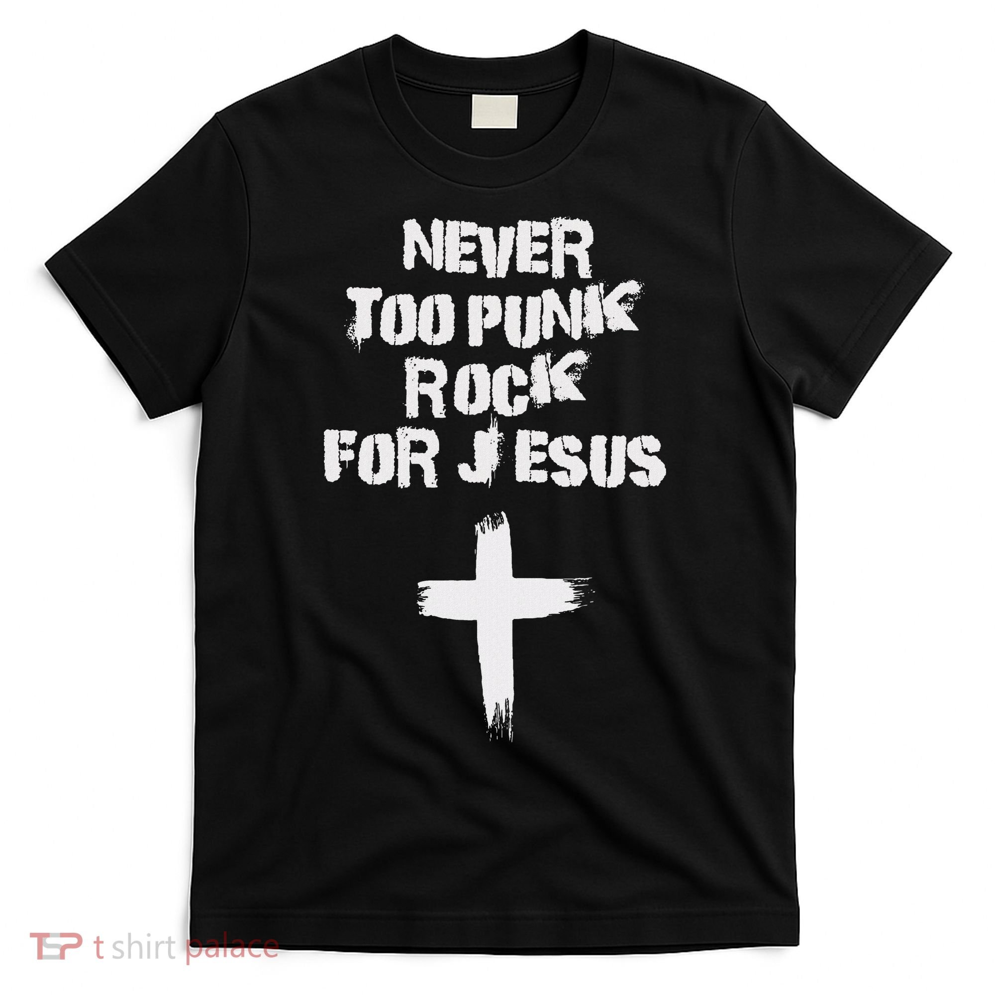 Never Too Punk Rock For Jesus Religious Christian Bands T-Shirt