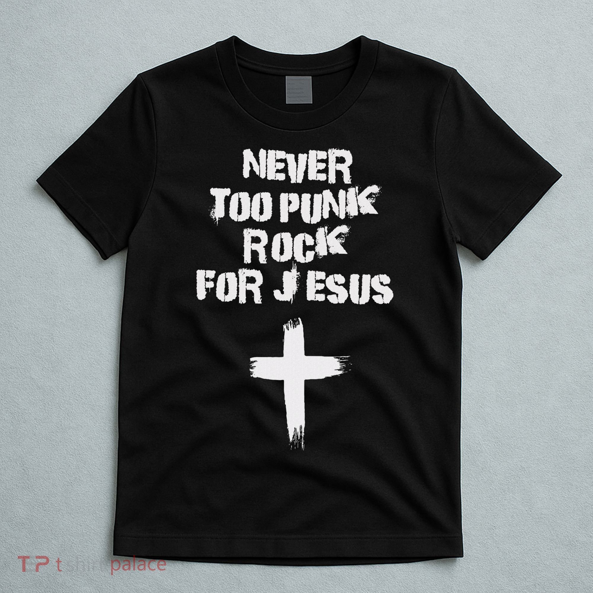 Never Too Punk Rock For Jesus Religious Christian Bands T-Shirt