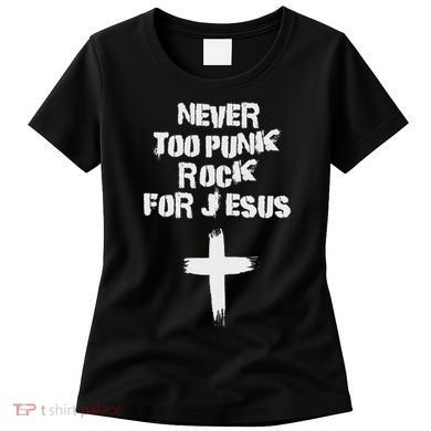 Never Too Punk Rock For Jesus Religious Christian Bands Women's T-Shirt