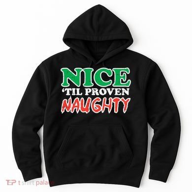 Nice Til Proven Naughty Funny Christmas Xmas Holiday Hoodie