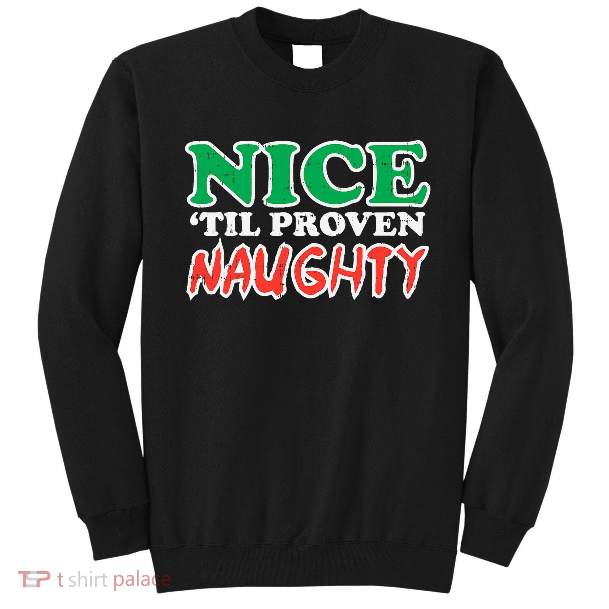 Nice Til Proven Naughty Funny Christmas Xmas Holiday Sweatshirt