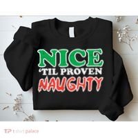 Nice Til Proven Naughty Funny Christmas Xmas Holiday Sweatshirt thumb 2