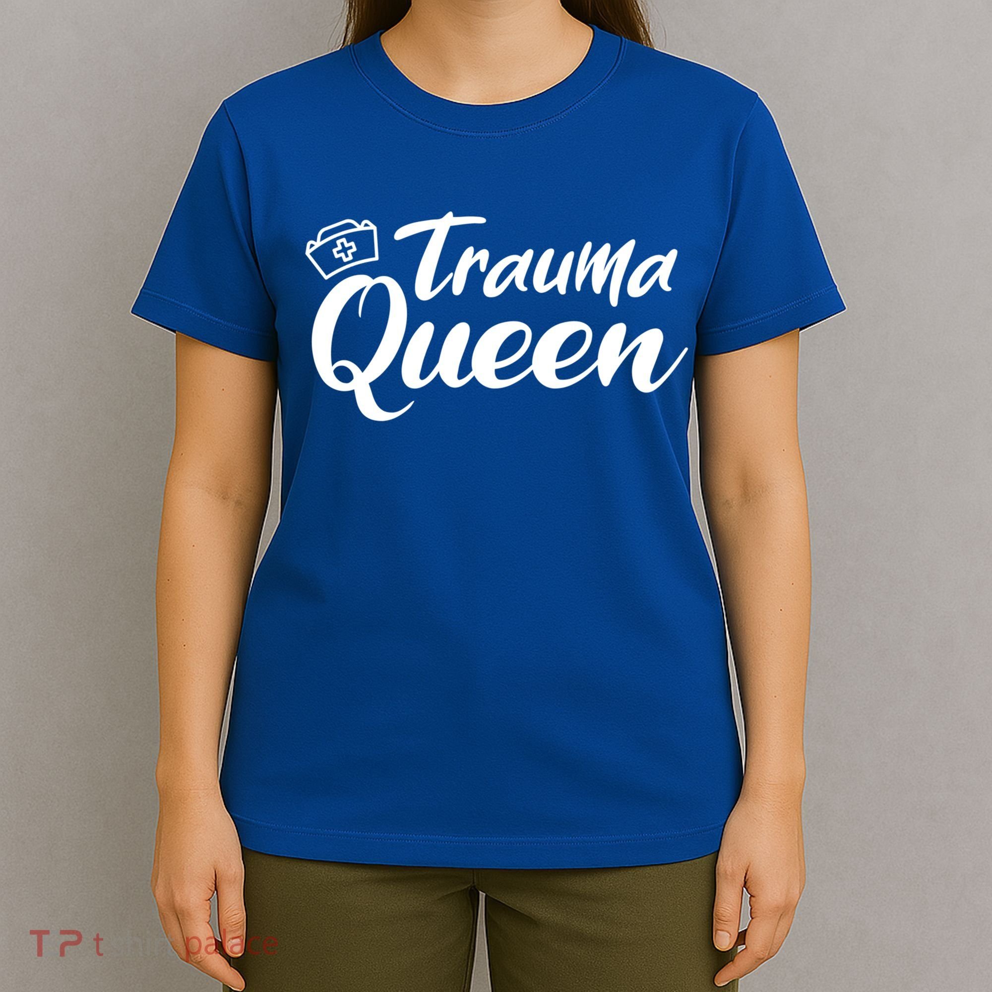 Nursing Trauma Queen Nicu Icu Nurse Er Gift Funny Gift T-Shirt