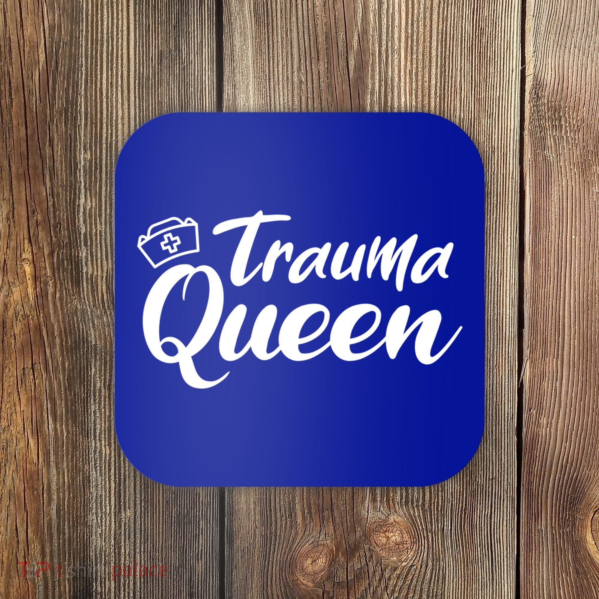 Nursing Trauma Queen Nicu Icu Nurse Er Gift Funny Gift Coaster