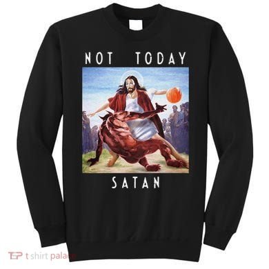 Not Today Satan Jesus Vs Satan In Basketball Sweatshirt