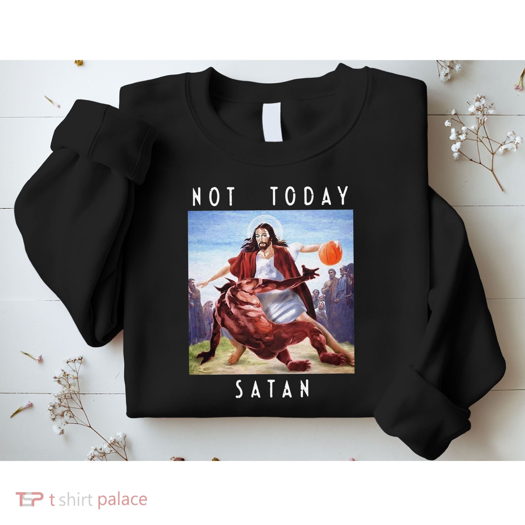Not Today Satan Jesus Vs Satan In Basketball Sweatshirt