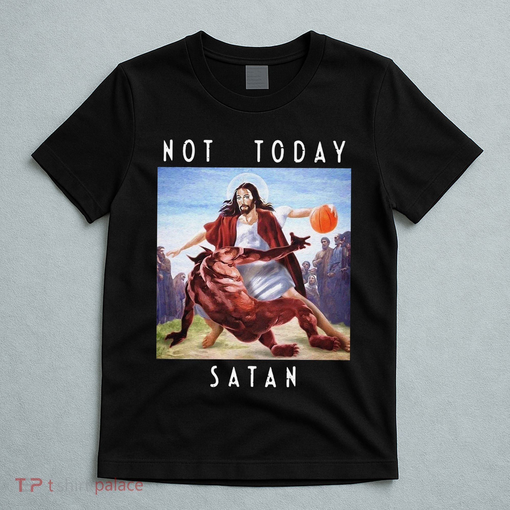 Not Today Satan Jesus Vs Satan In Basketball T-Shirt