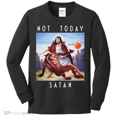 Not Today Satan Jesus Vs Satan In Basketball Kids Long Sleeve Shirt