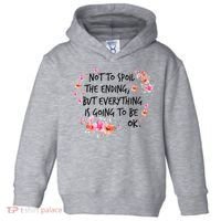 Not To Spoil The Ending But Everything Is Going To Be Ok Toddler Hoodie thumb 0