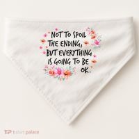 Not To Spoil The Ending But Everything Is Going To Be Ok USA-Made Doggie Bandana thumb 0