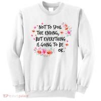 Not To Spoil The Ending But Everything Is Going To Be Ok Sweatshirt thumb 0