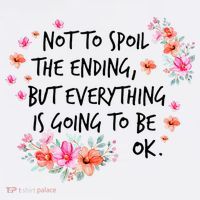 Not To Spoil The Ending But Everything Is Going To Be Ok Sweatshirt thumb 3