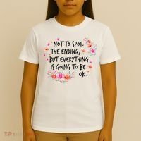 Not To Spoil The Ending But Everything Is Going To Be Ok T-Shirt thumb 4