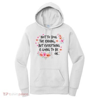 Not To Spoil The Ending But Everything Is Going To Be Ok Women's Hoodie