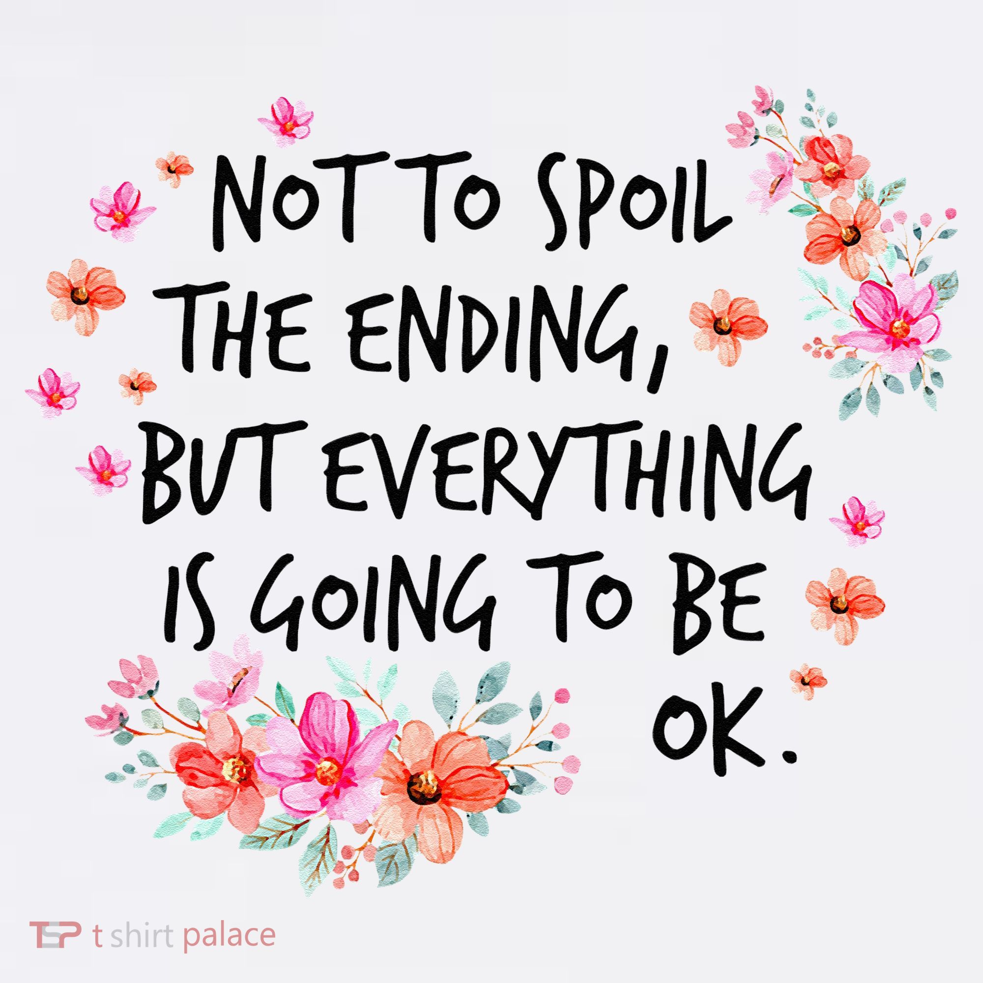 Not To Spoil The Ending But Everything Is Going To Be Ok Women's Hoodie